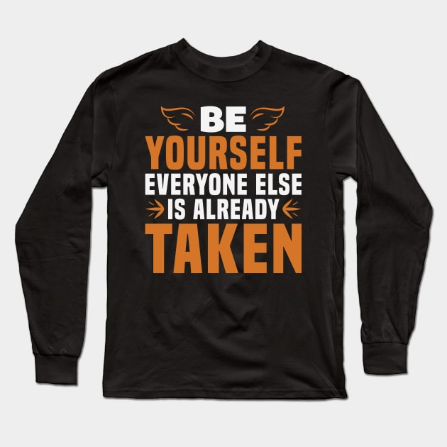 Be Yourself, Everyone Else is Taken Long Sleeve T-Shirt by MonkeyBusiness